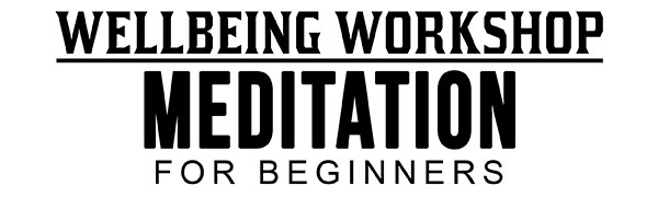 Meditation for Beginners: Wellbeing Workshop Series by Shelley Wilson